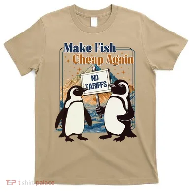 Make Fish Cheap Again Penguins Against Tariffs T-Shirt