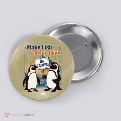 Make Fish Cheap Again Penguins Against Tariffs Button