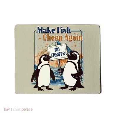 Make Fish Cheap Again Penguins Against Tariffs Mousepad