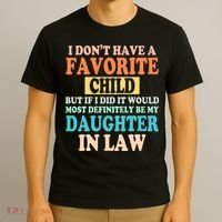 My Favorite Child Is My Daughter In Law Father In Law Daughter T-Shirt thumb 3
