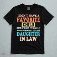 My Favorite Child Is My Daughter In Law Father In Law Daughter T-Shirt thumb 5