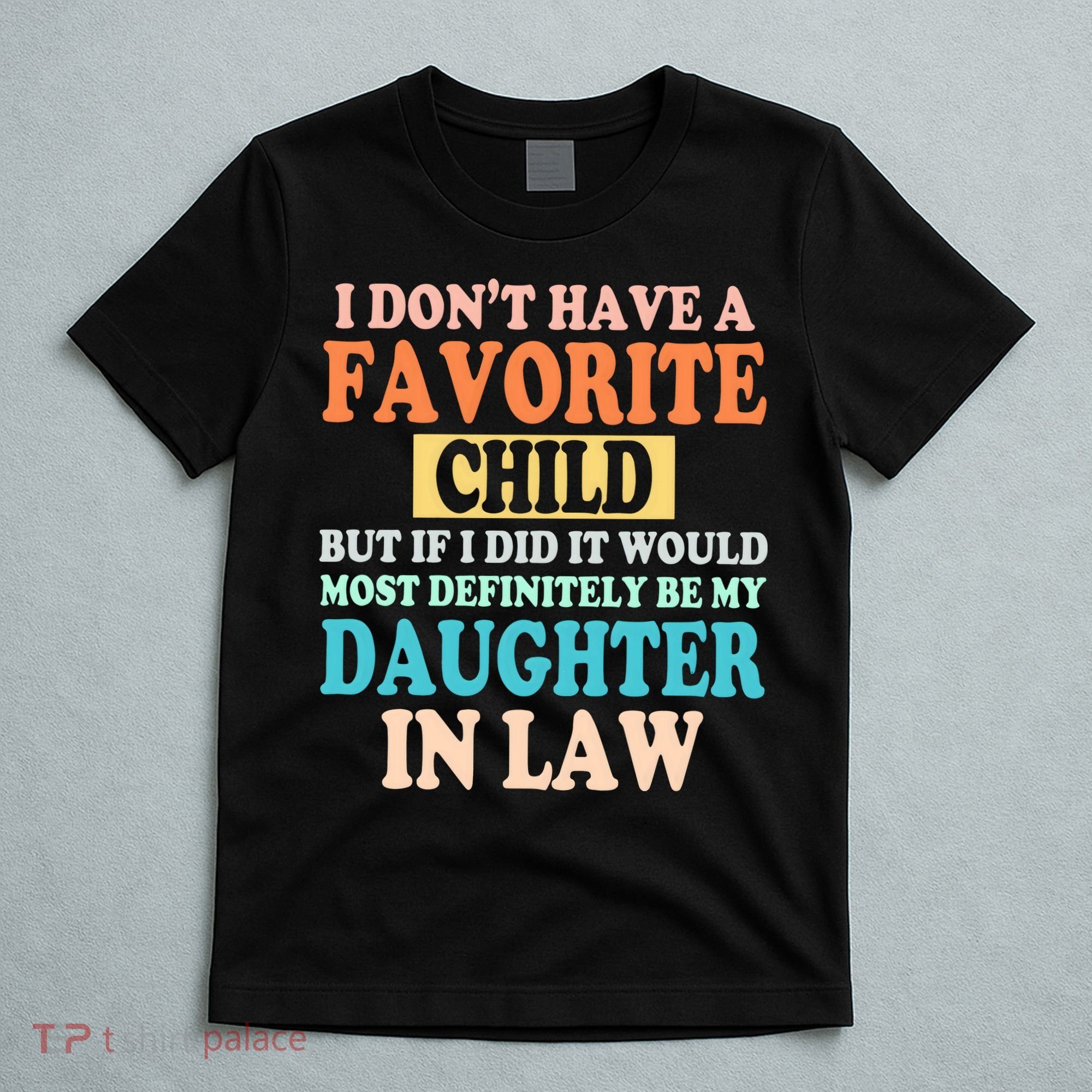 My Favorite Child Is My Daughter In Law Father In Law Daughter T-Shirt