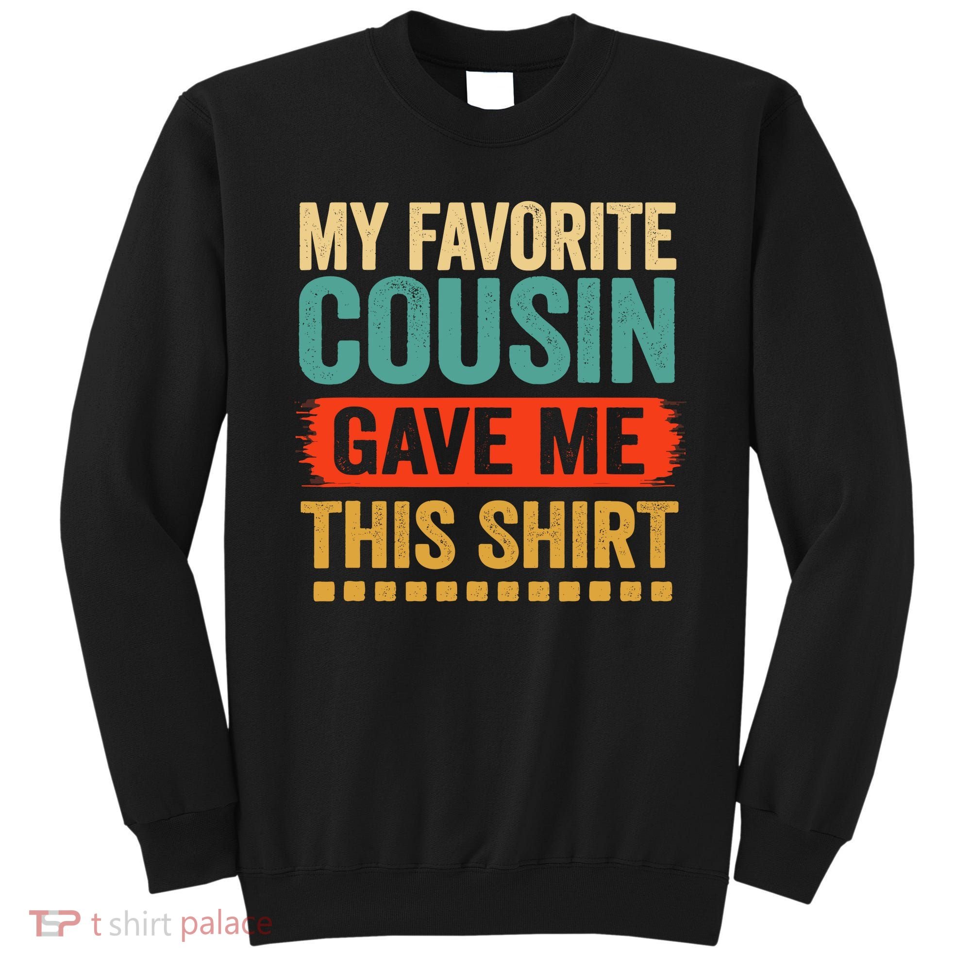 My Favorite Cousin Gave Me This Sweatshirt
