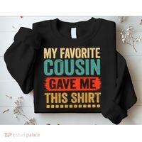 My Favorite Cousin Gave Me This Sweatshirt thumb 2