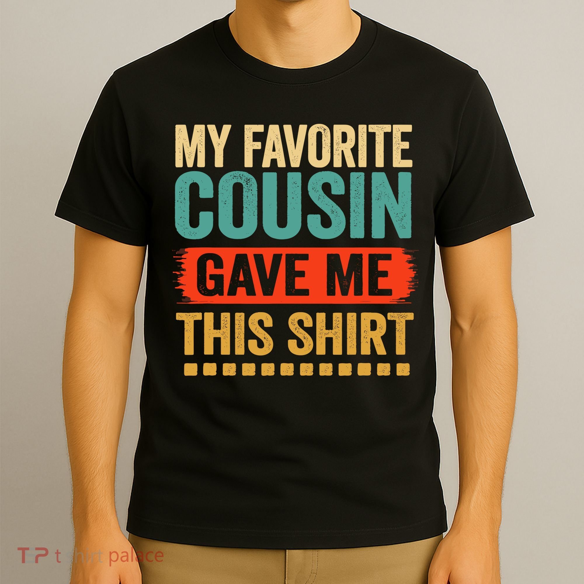 My Favorite Cousin Gave Me This T-Shirt