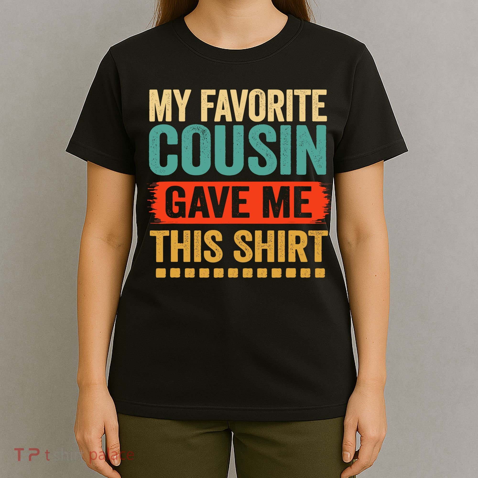 My Favorite Cousin Gave Me This T-Shirt