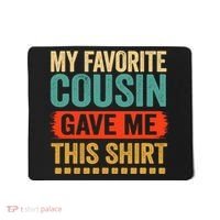 My Favorite Cousin Gave Me This Mousepad thumb 0