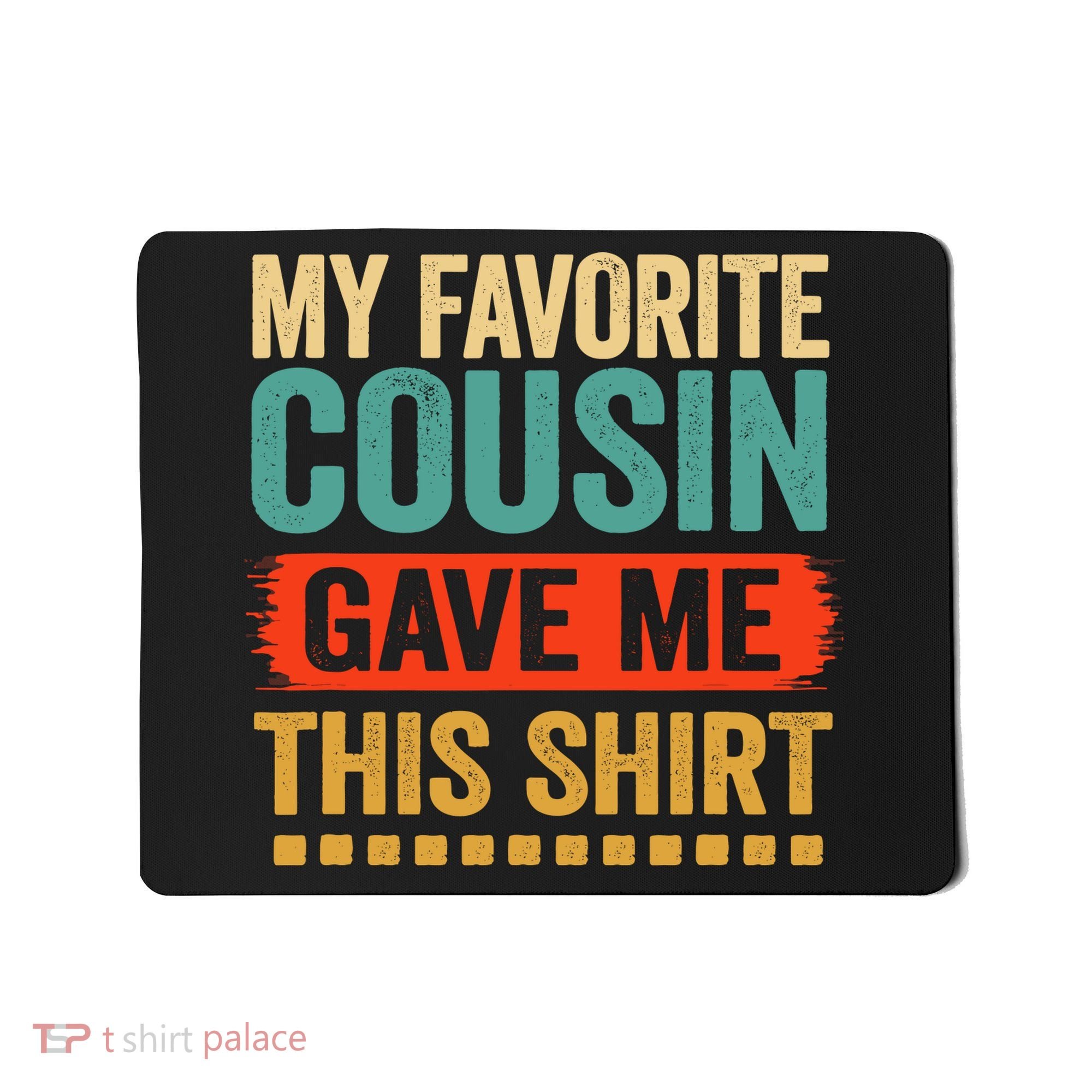 My Favorite Cousin Gave Me This Mousepad