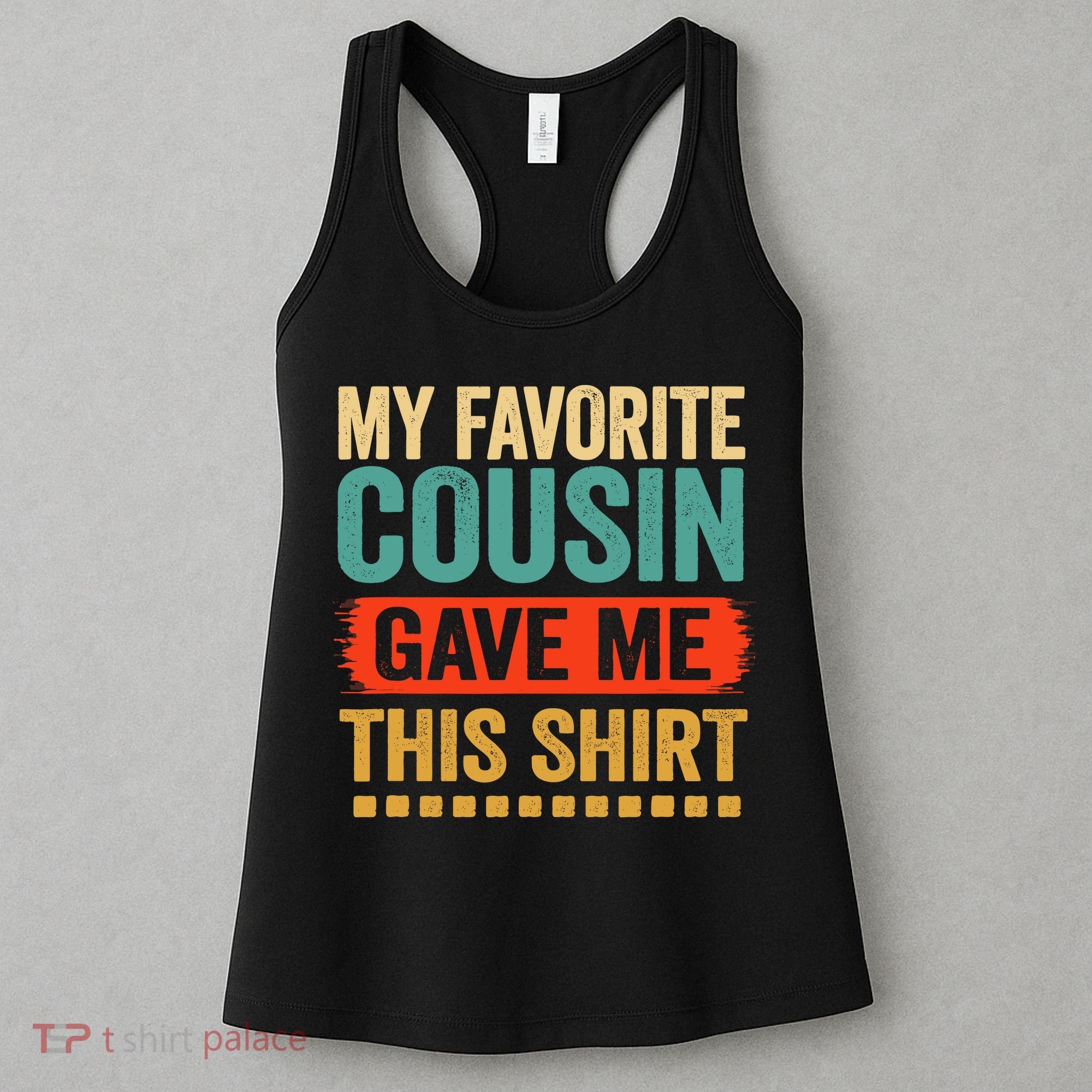 My Favorite Cousin Gave Me This Women's Tank Top