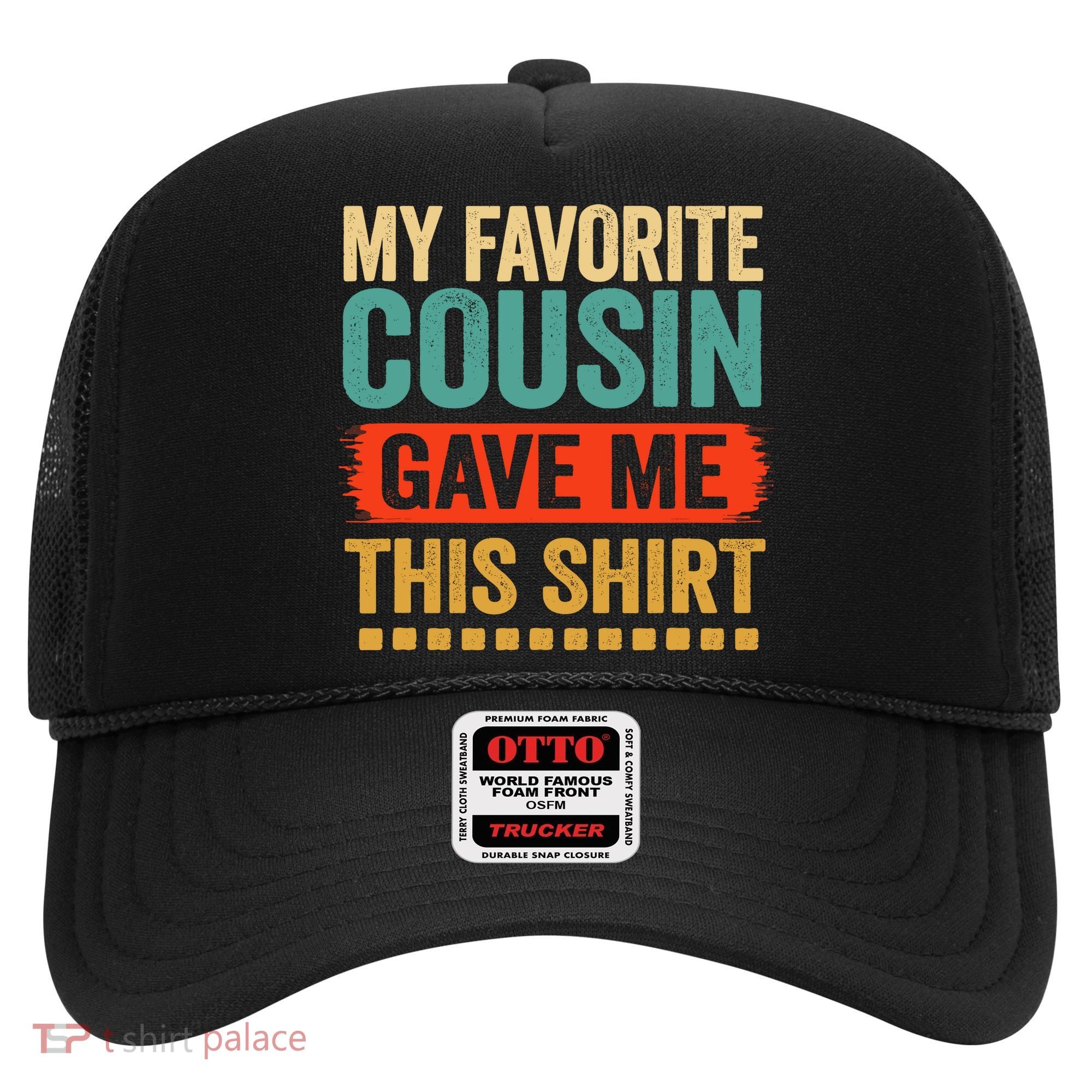 My Favorite Cousin Gave Me This Hat