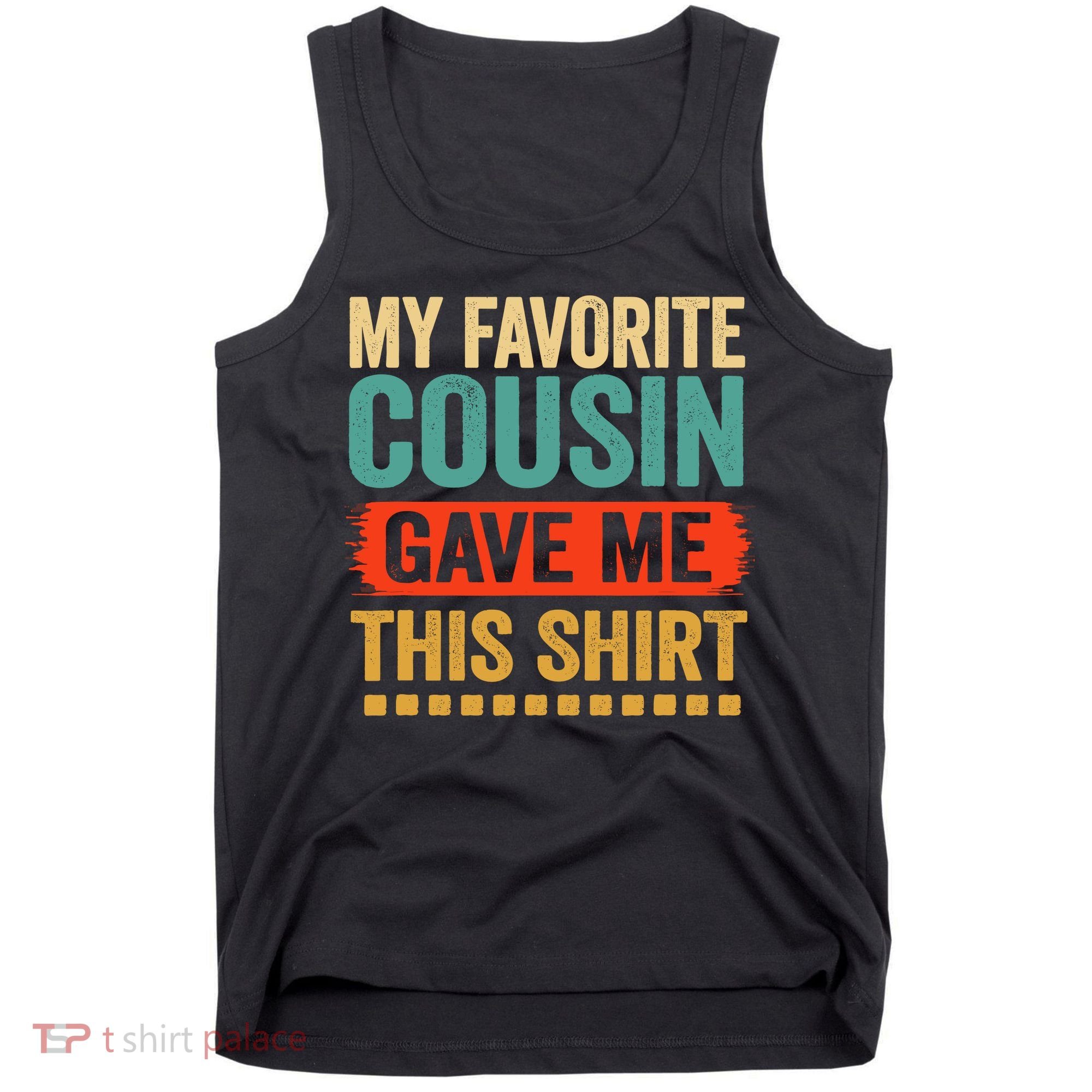 My Favorite Cousin Gave Me This Tank Top