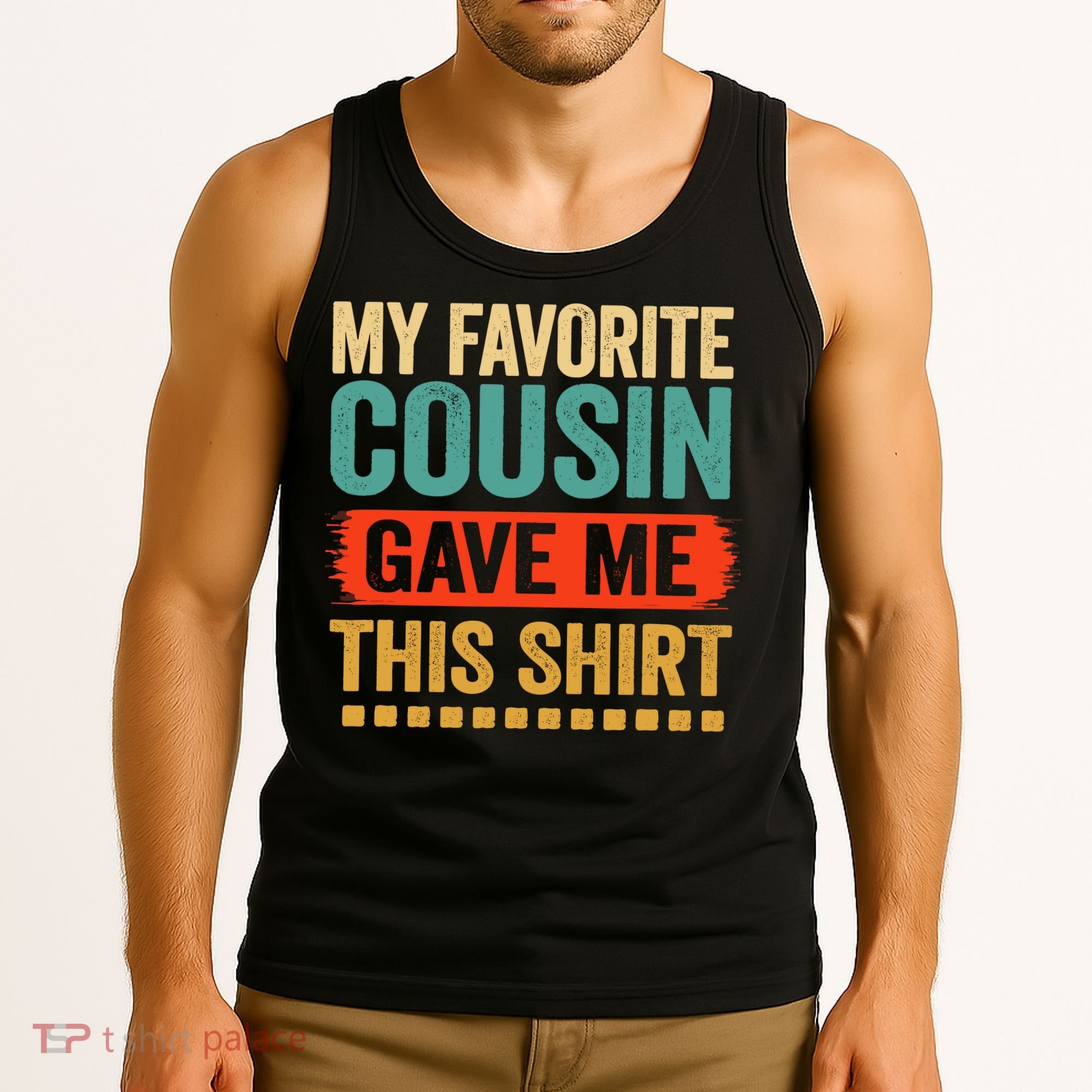 My Favorite Cousin Gave Me This Tank Top
