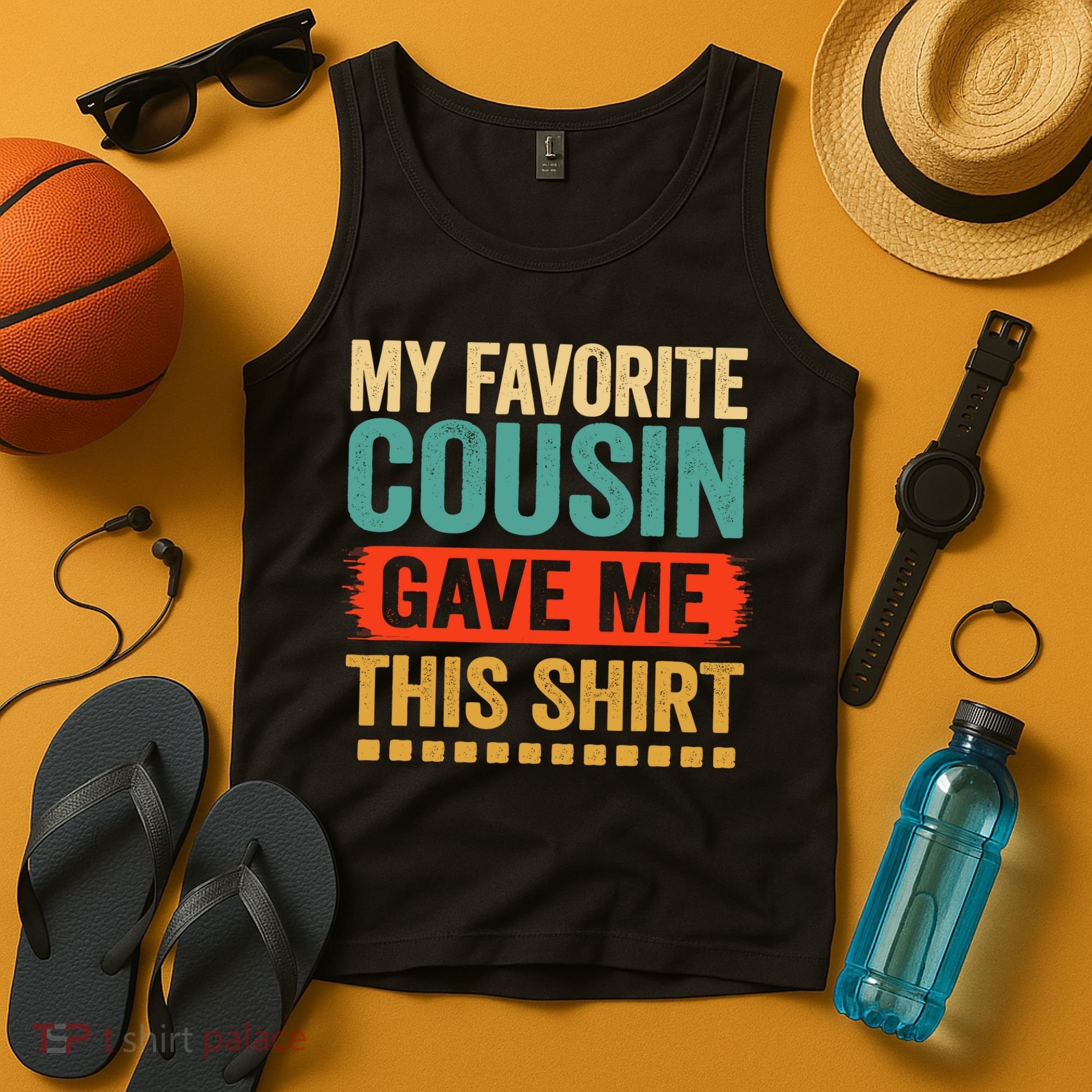 My Favorite Cousin Gave Me This Tank Top
