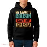 My Favorite Cousin Gave Me This Kids Hoodie thumb 4