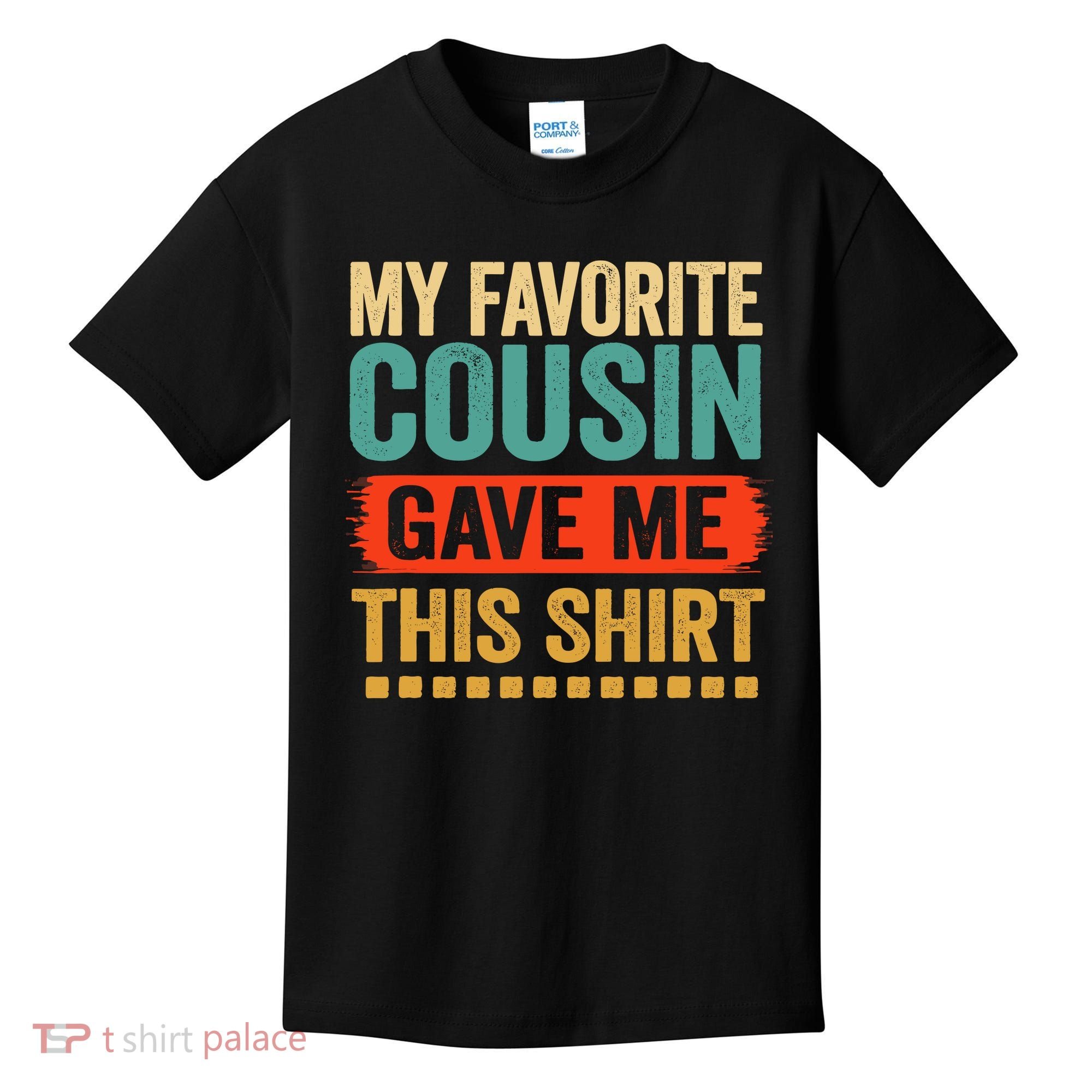 My Favorite Cousin Gave Me This Kids T-Shirt