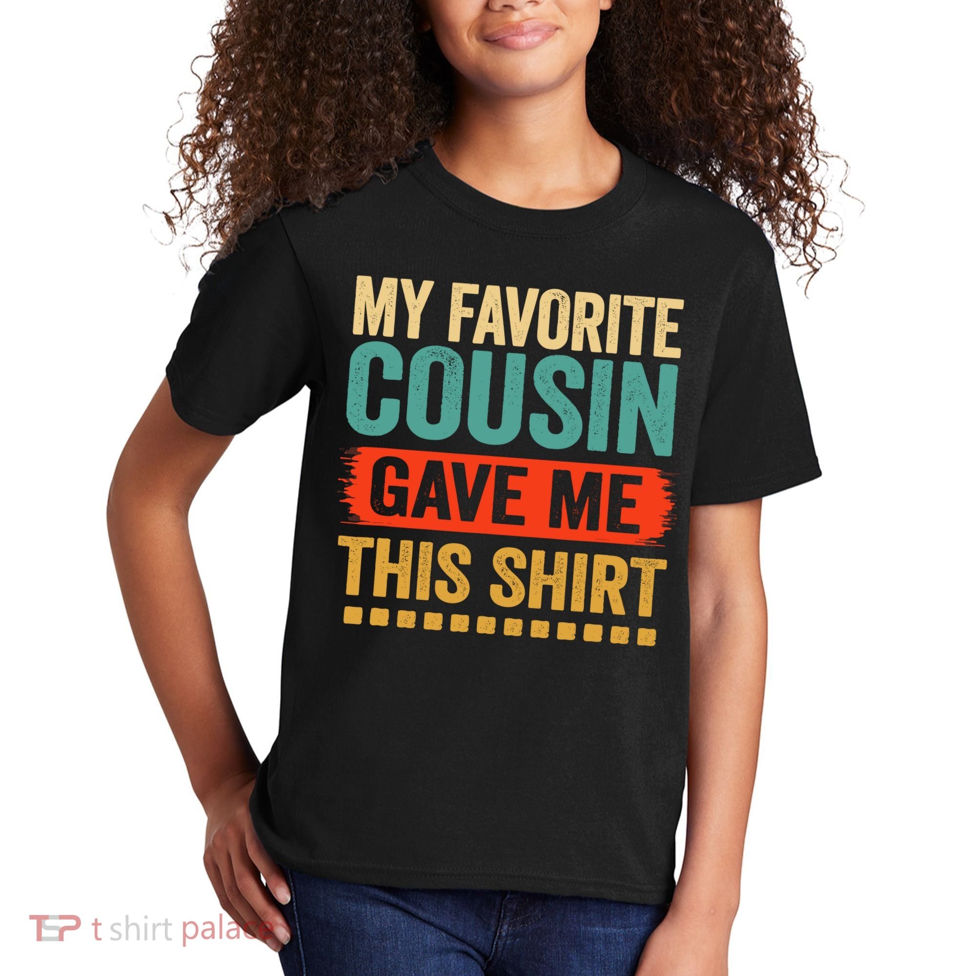 My Favorite Cousin Gave Me This Kids T-Shirt