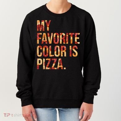 My Favorite Color Is Pizza Women's Sweatshirt