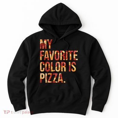 My Favorite Color Is Pizza Hoodie