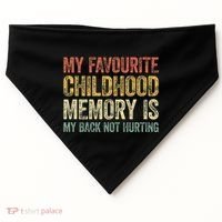 My Favorite Childhood Memory Is My Back Not Hurting USA-Made Doggie Bandana thumb 0