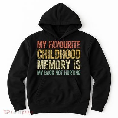 My Favorite Childhood Memory Is My Back Not Hurting Hoodie
