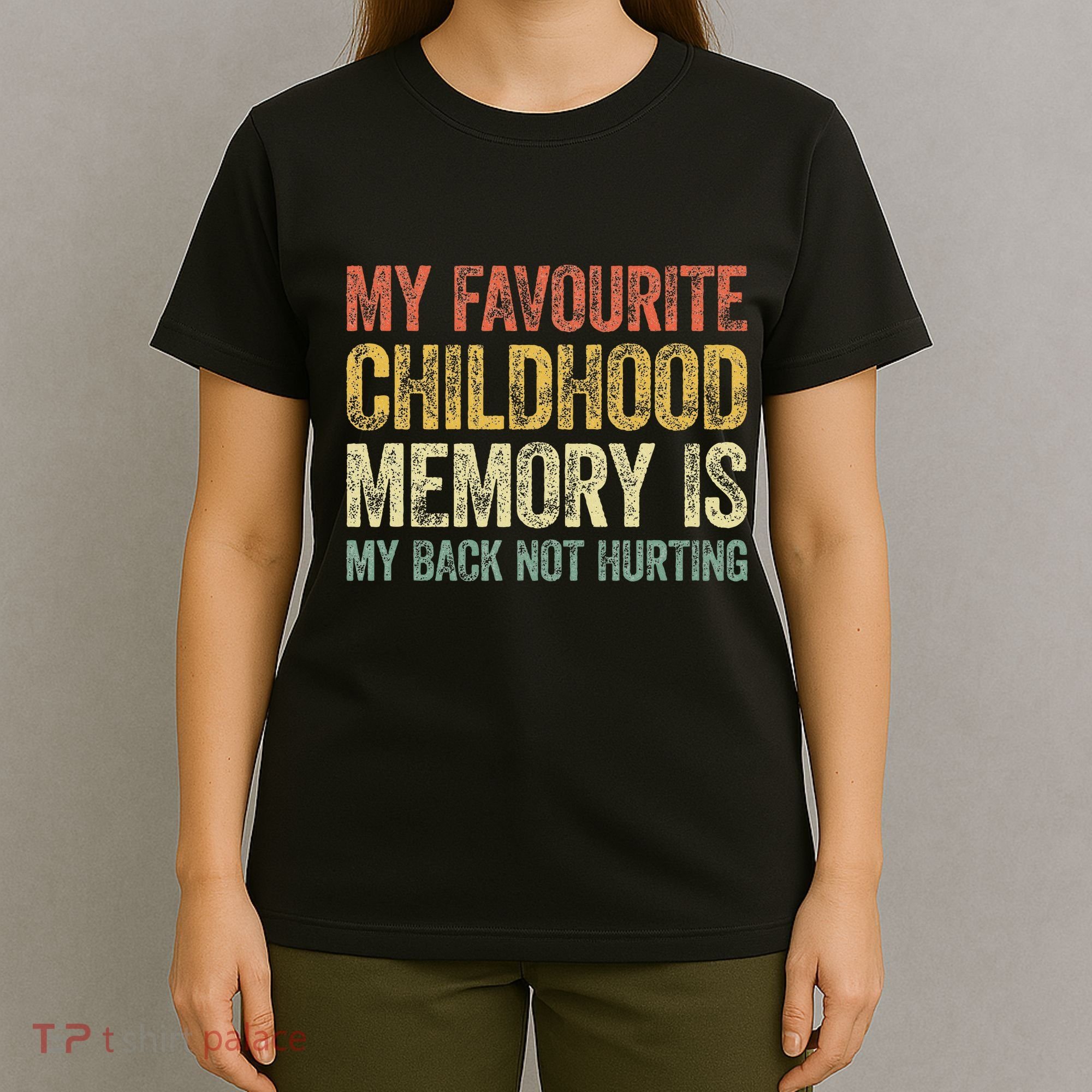 My Favorite Childhood Memory Is My Back Not Hurting T-Shirt