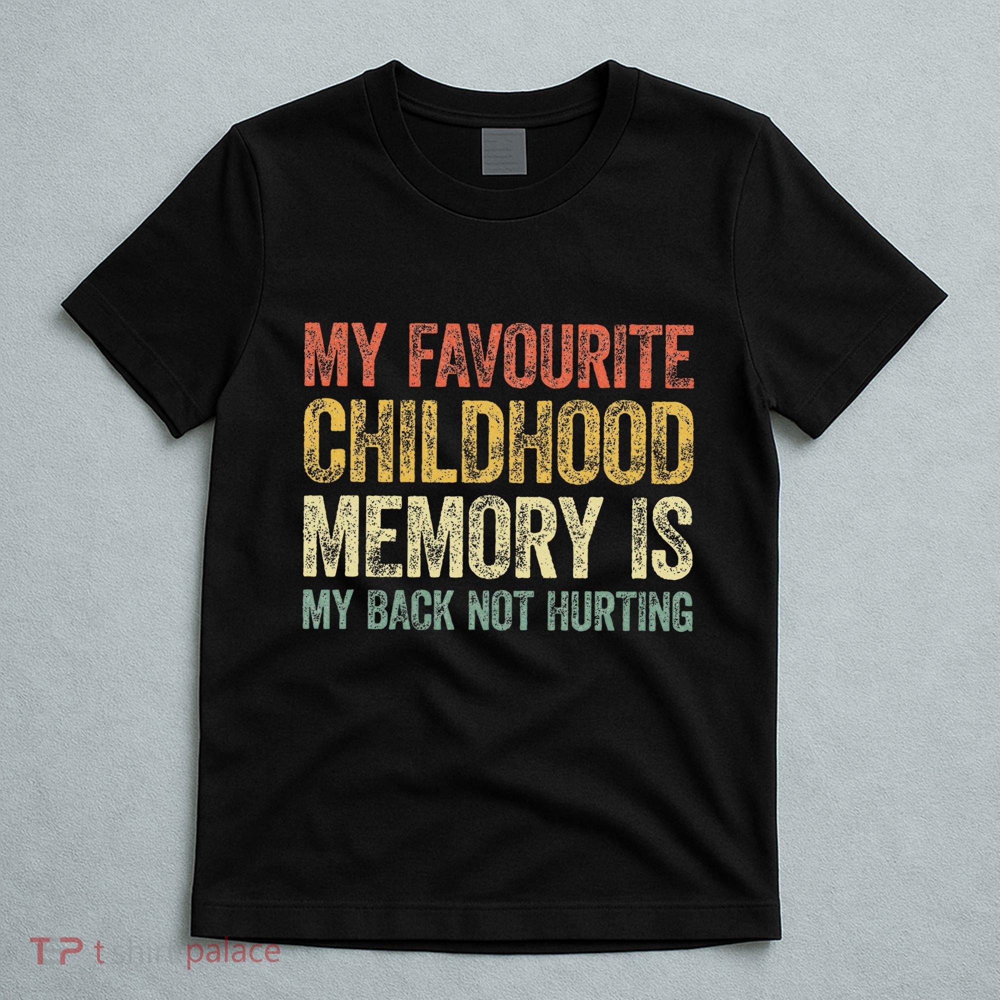 My Favorite Childhood Memory Is My Back Not Hurting T-Shirt