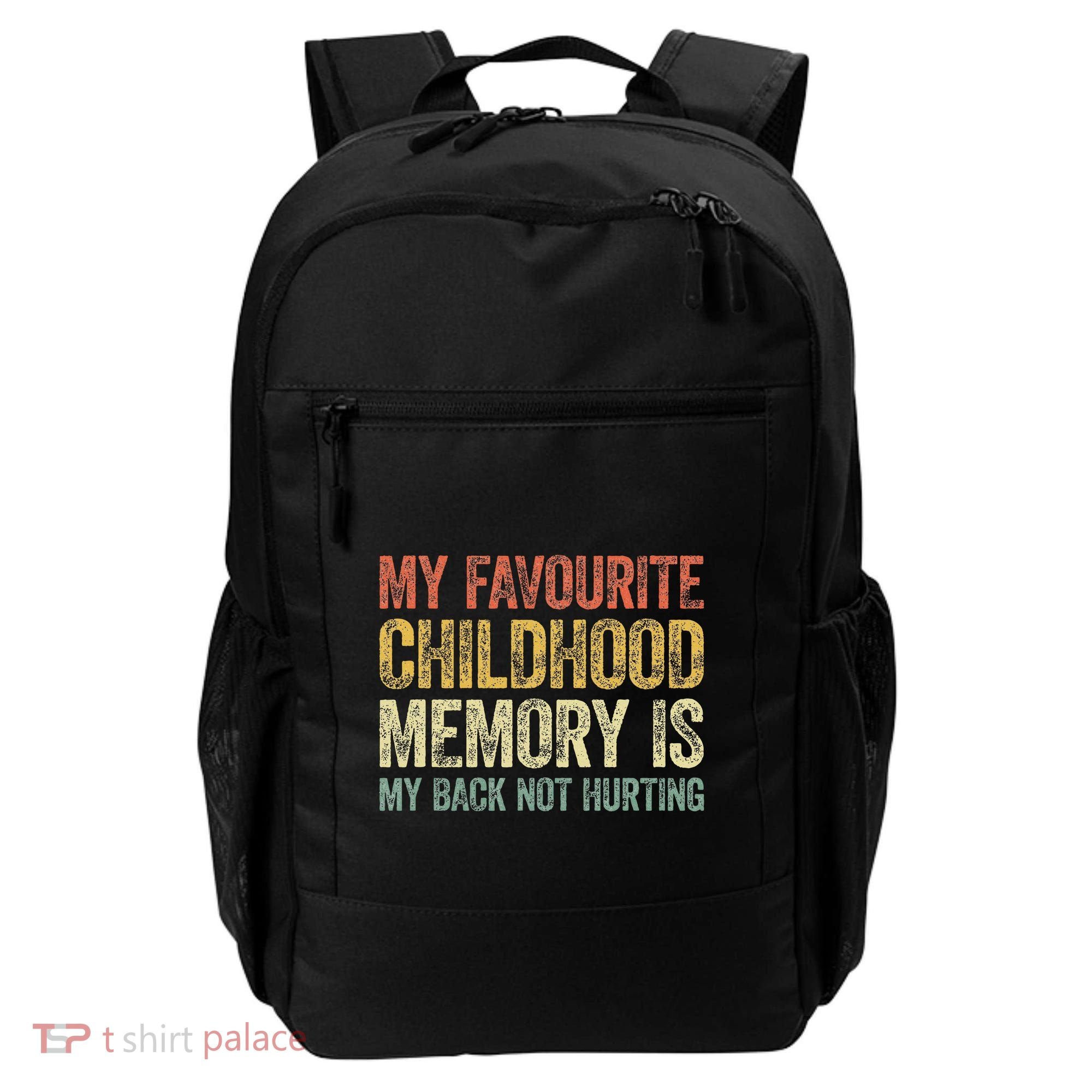 My Favorite Childhood Memory Is My Back Not Hurting Backpack