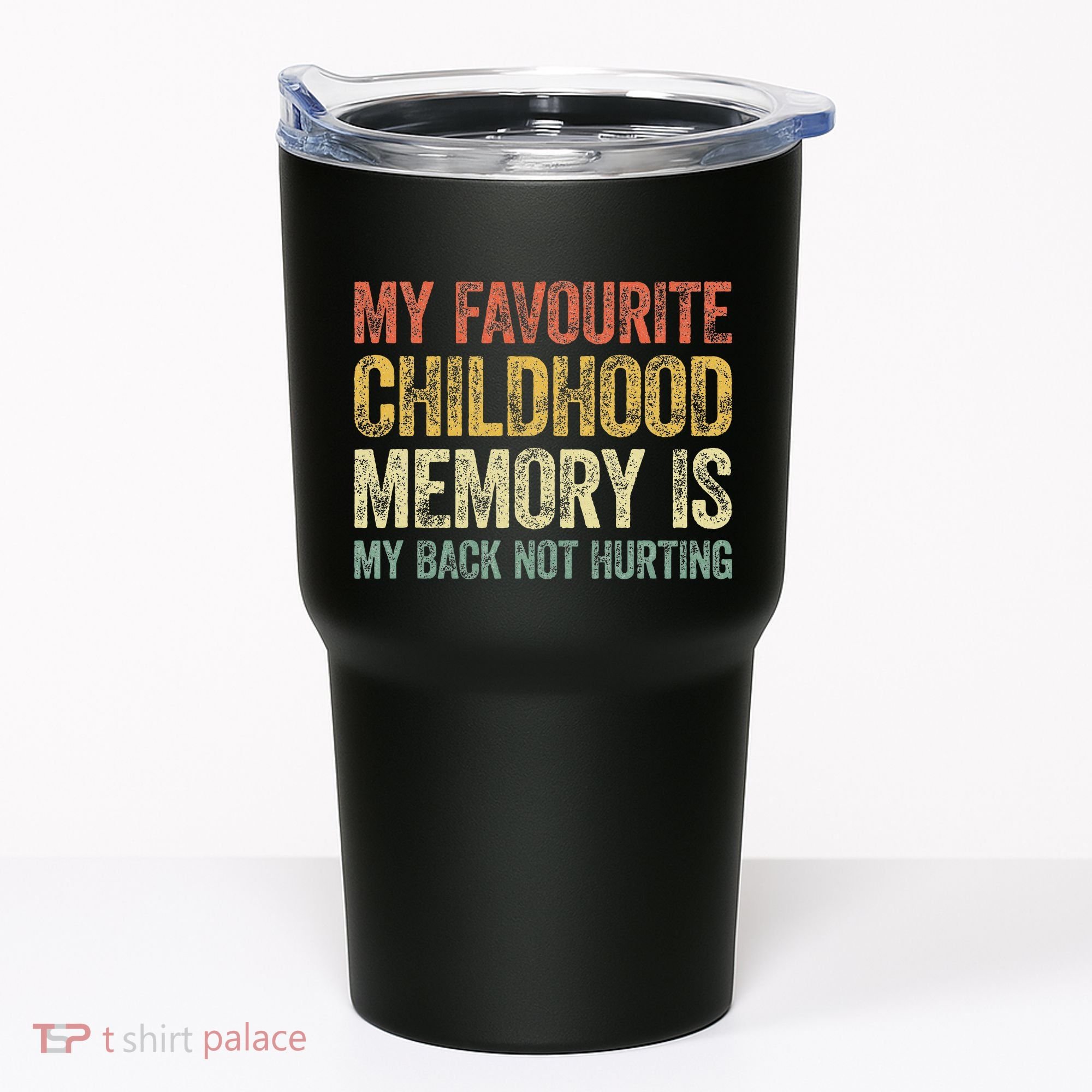 My Favorite Childhood Memory Is My Back Not Hurting Tumbler