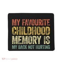 My Favorite Childhood Memory Is My Back Not Hurting Mousepad thumb 0