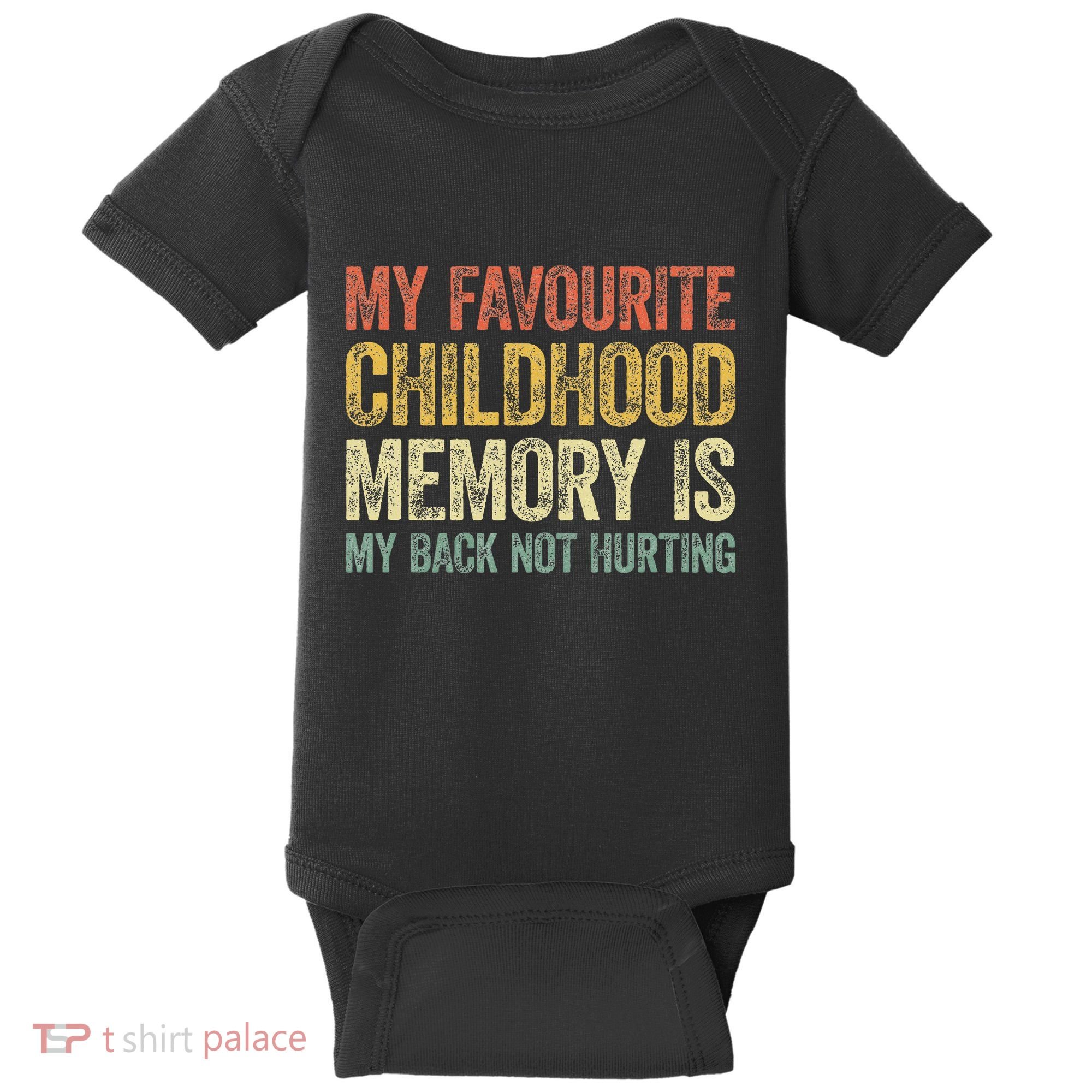 My Favorite Childhood Memory Is My Back Not Hurting Baby Bodysuit