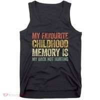 My Favorite Childhood Memory Is My Back Not Hurting Tank Top thumb 0