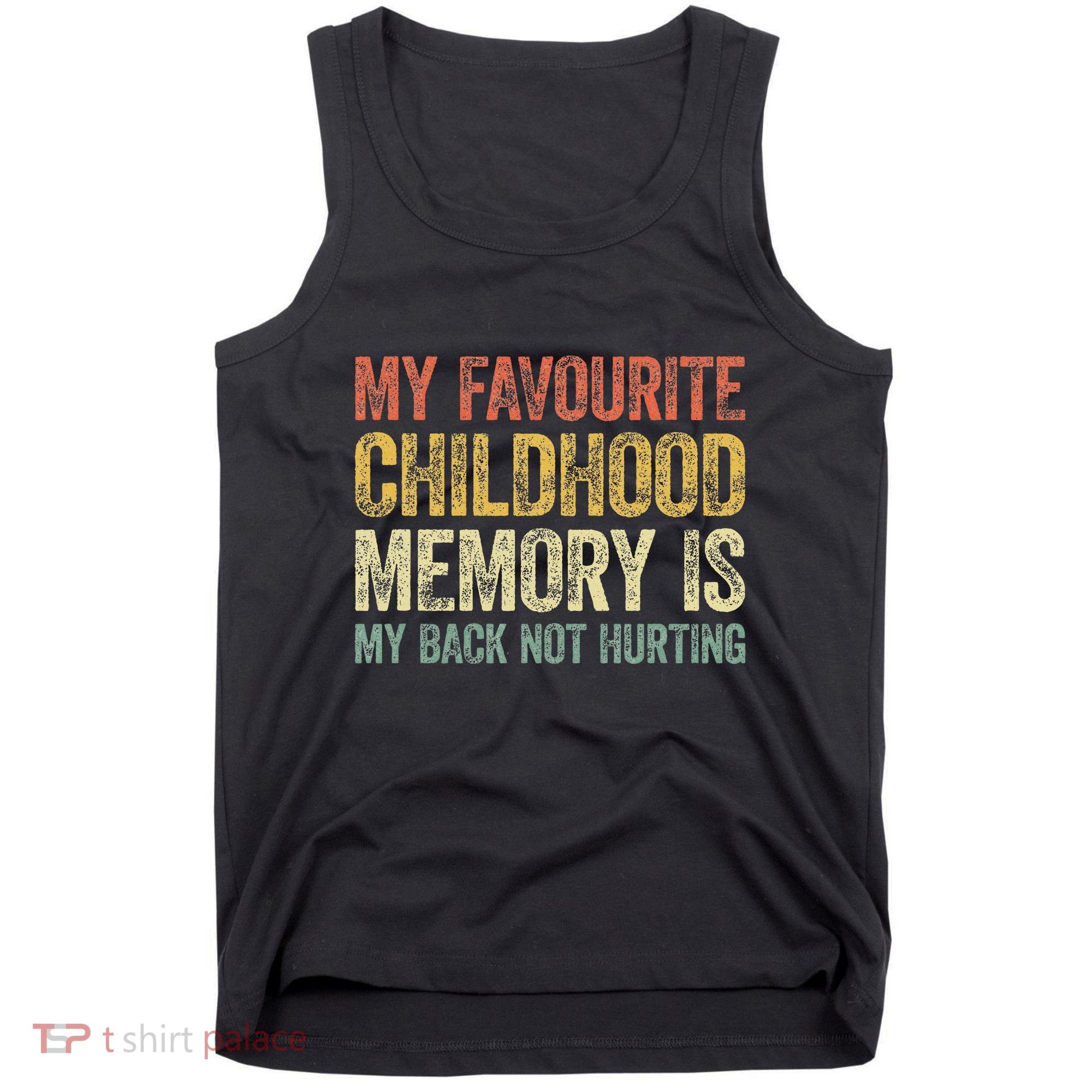 My Favorite Childhood Memory Is My Back Not Hurting Tank Top