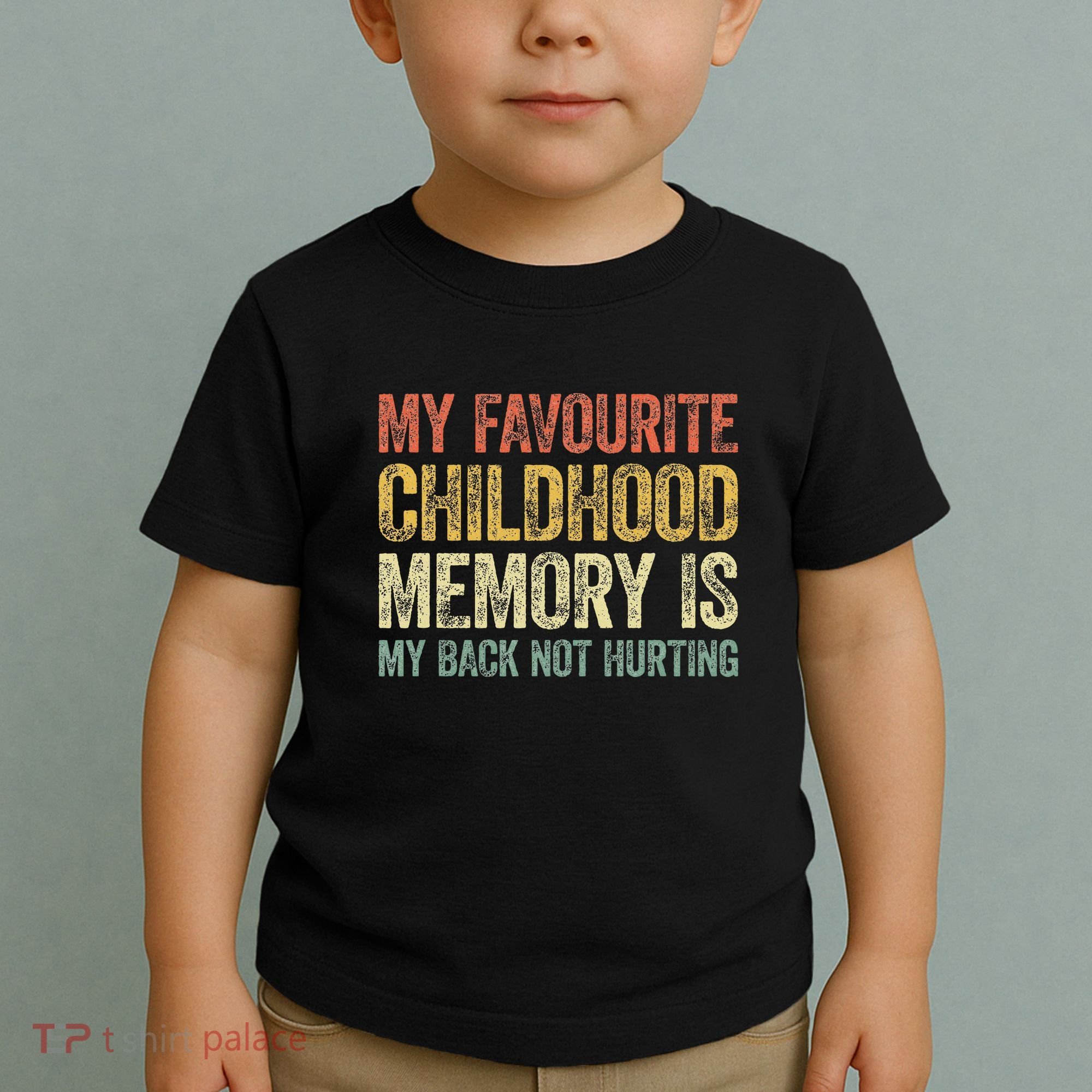 My Favorite Childhood Memory Is My Back Not Hurting Toddler T-Shirt