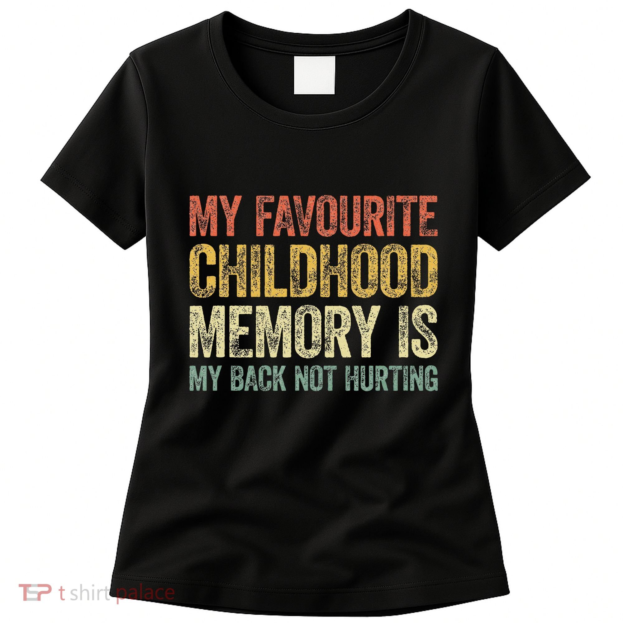 My Favorite Childhood Memory Is My Back Not Hurting Women's T-Shirt