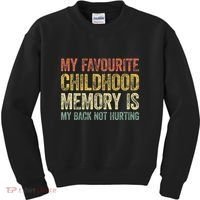 My Favorite Childhood Memory Is My Back Not Hurting Kids Sweatshirt thumb 0