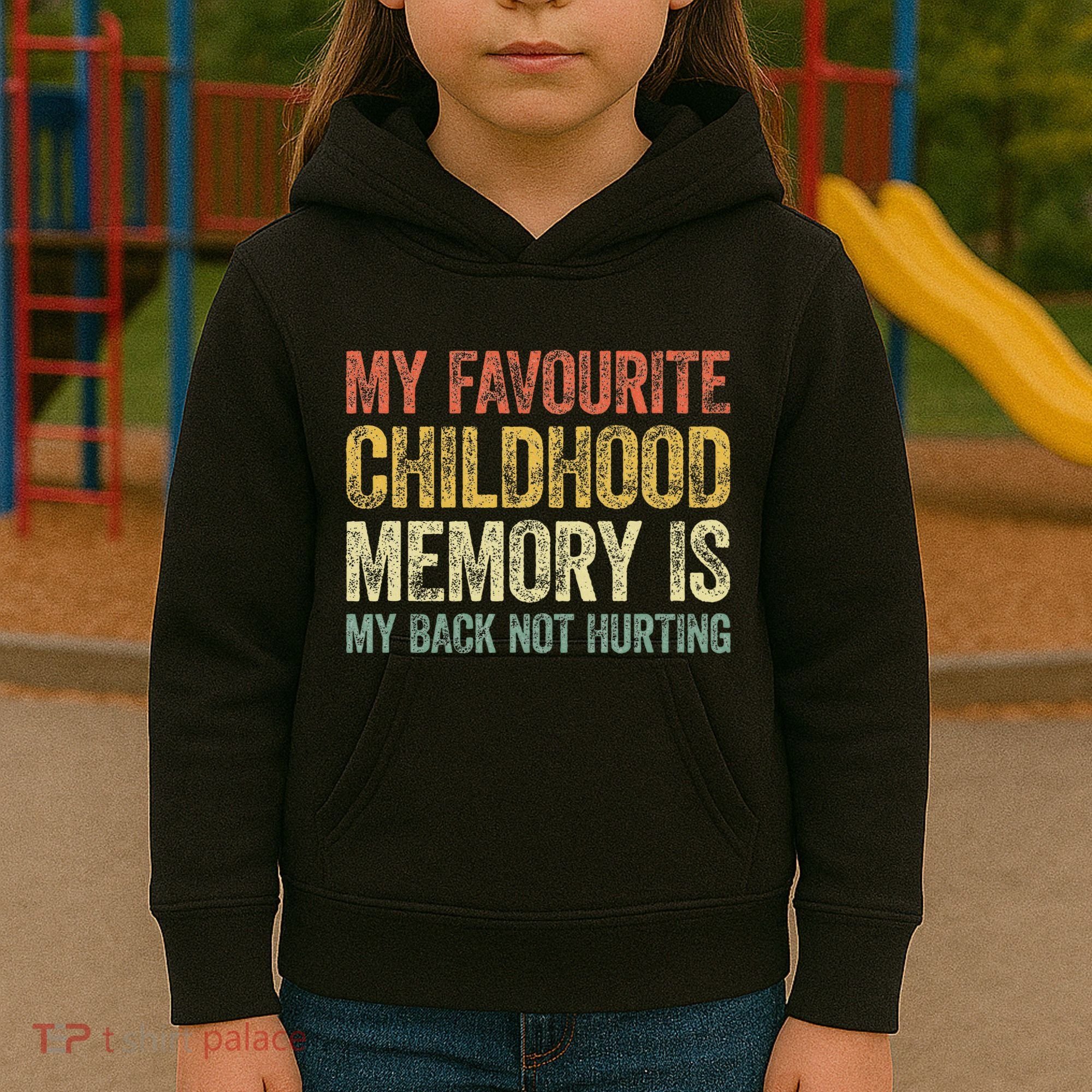 My Favorite Childhood Memory Is My Back Not Hurting Kids Hoodie
