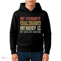 My Favorite Childhood Memory Is My Back Not Hurting Kids Hoodie thumb 4