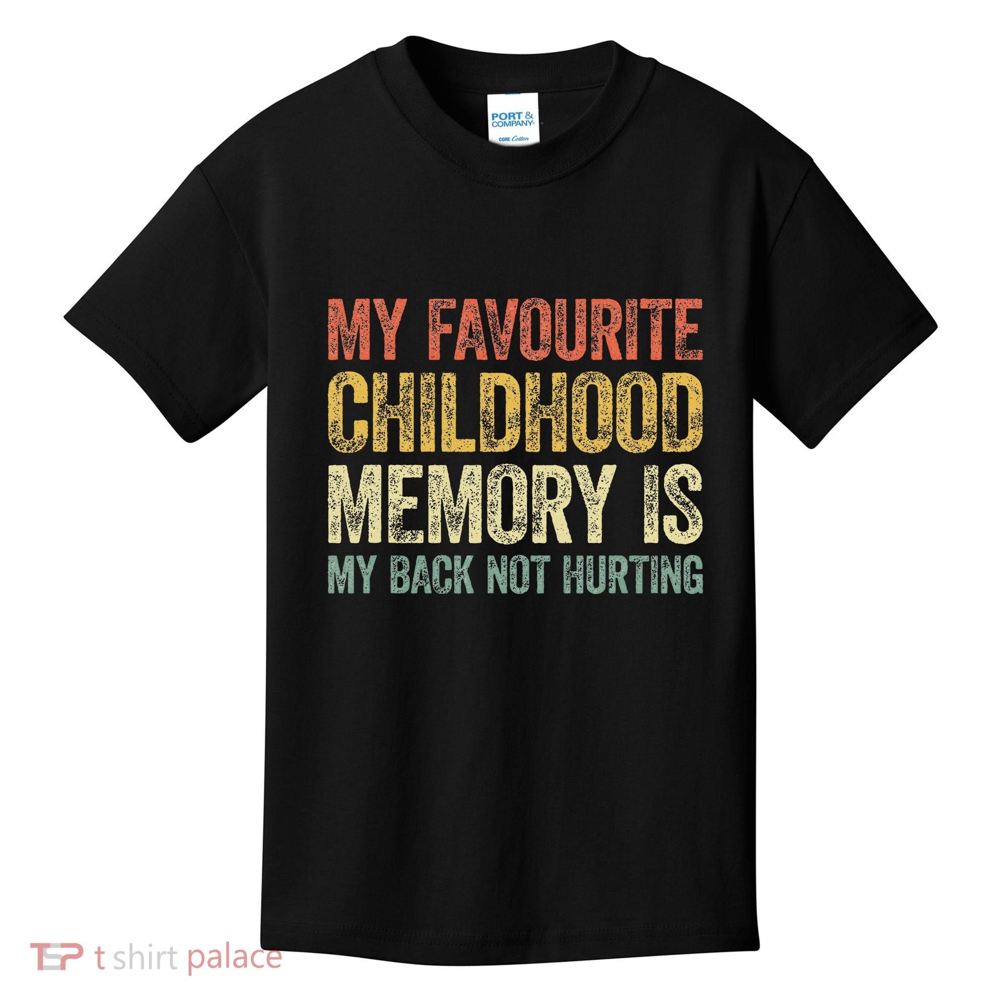 My Favorite Childhood Memory Is My Back Not Hurting Kids T-Shirt