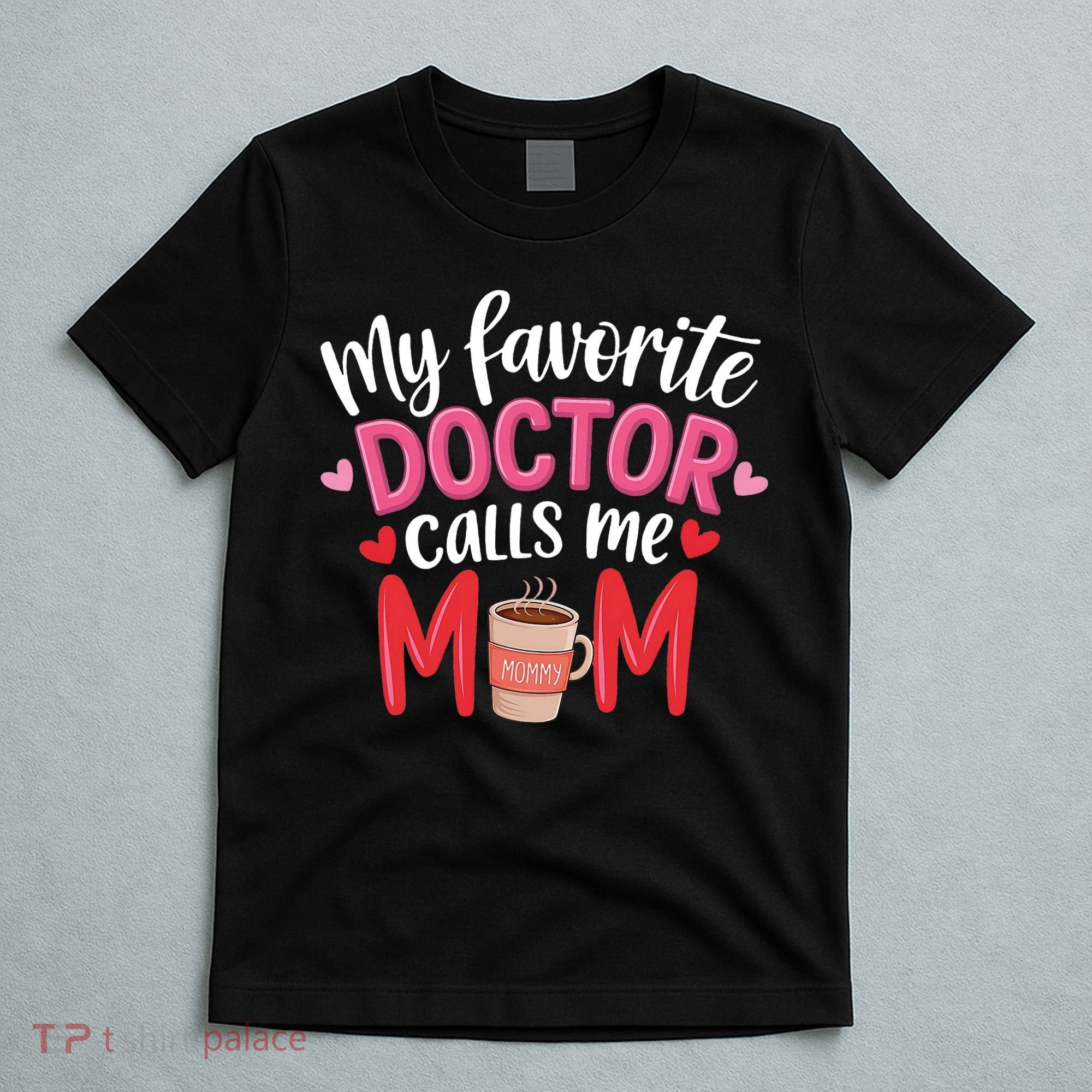 My Favorite Doctor Calls Me Mom Funny Medical Mothers Day T-Shirt