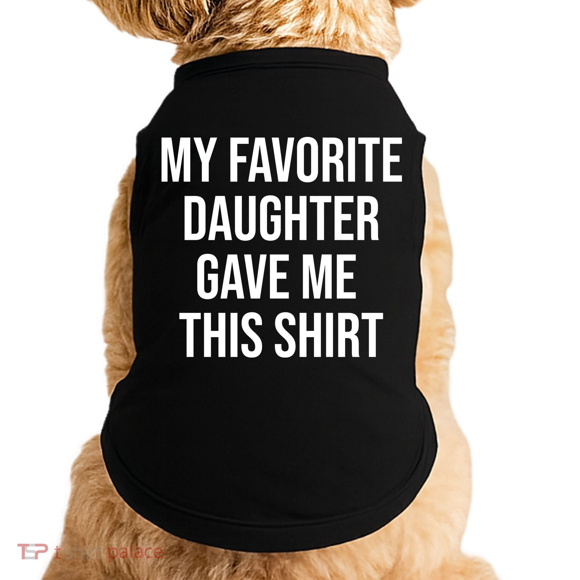 My Favorite Daughter Gave Me This Humor Doggie Tank