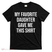 My Favorite Daughter Gave Me This Humor T-Shirt thumb 0