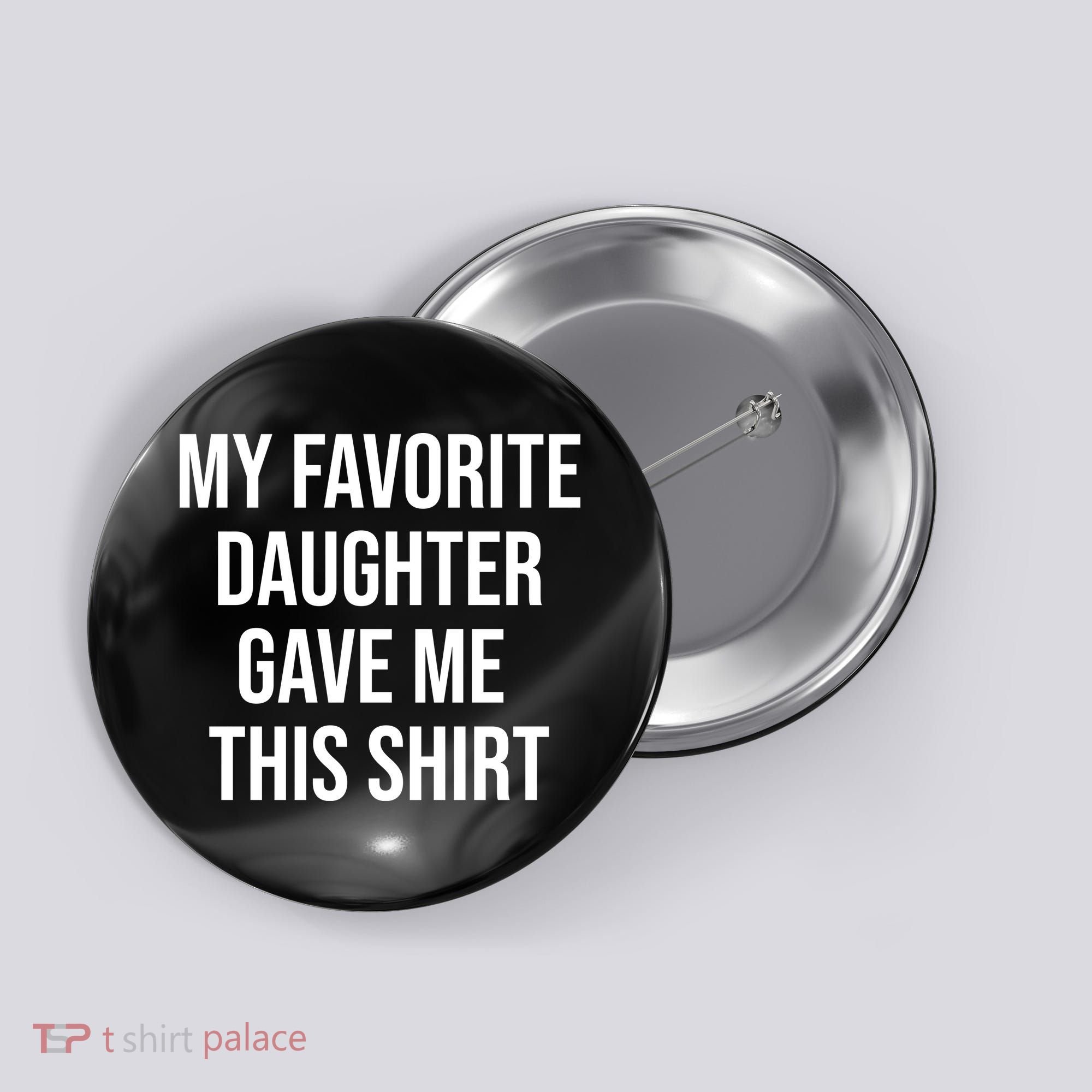 My Favorite Daughter Gave Me This Humor Button