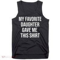 My Favorite Daughter Gave Me This Humor Tank Top thumb 0