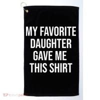 My Favorite Daughter Gave Me This Humor Golf Towel thumb 0