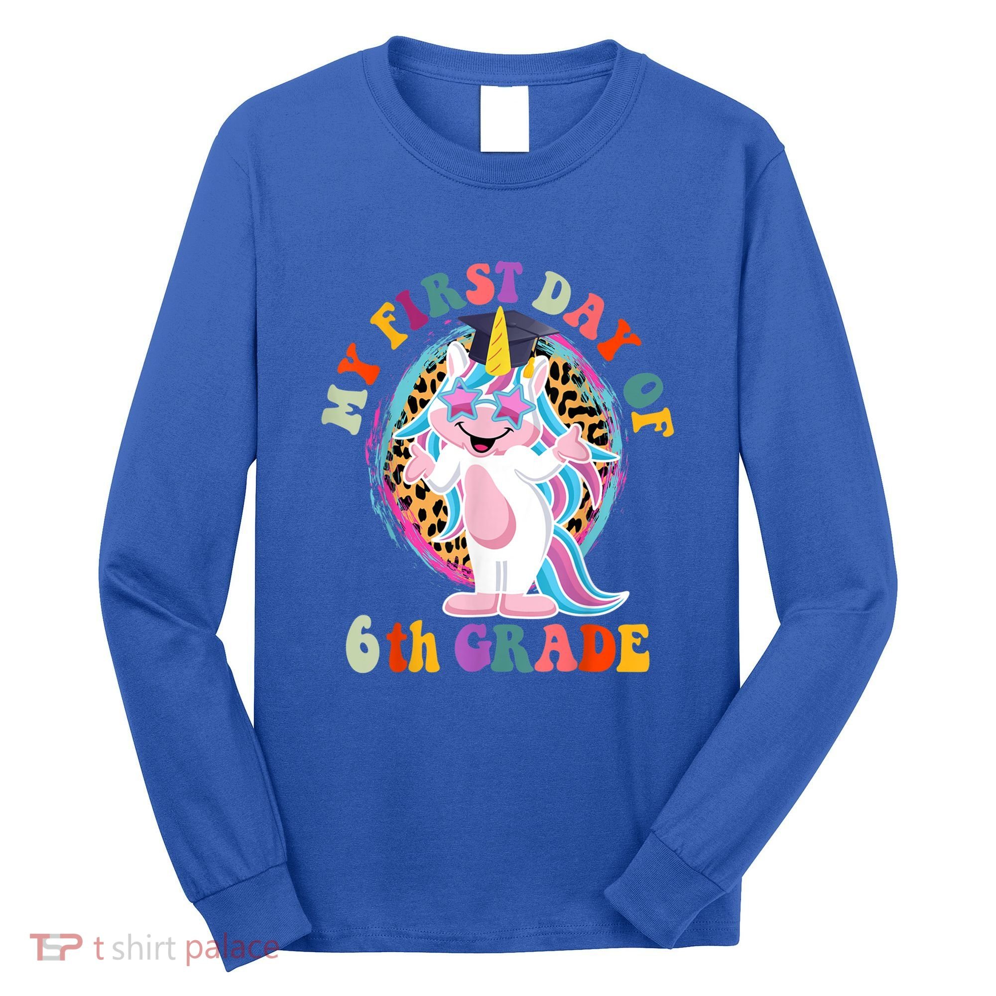 My First Day Of Sixth Grade Unicorn Back To School Funny Gift Long Sleeve Shirt