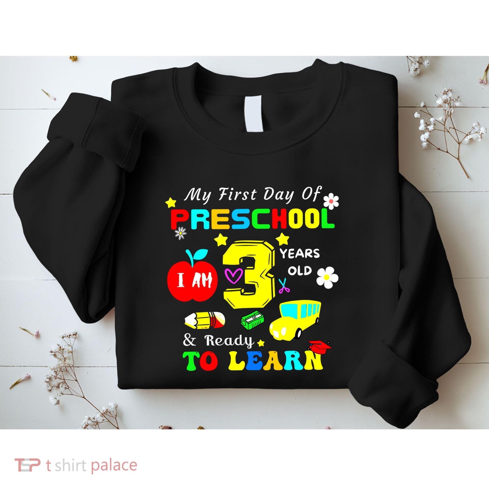 My First Day Of Preschool I Am 3 Years Old Ready To Learn Sweatshirt