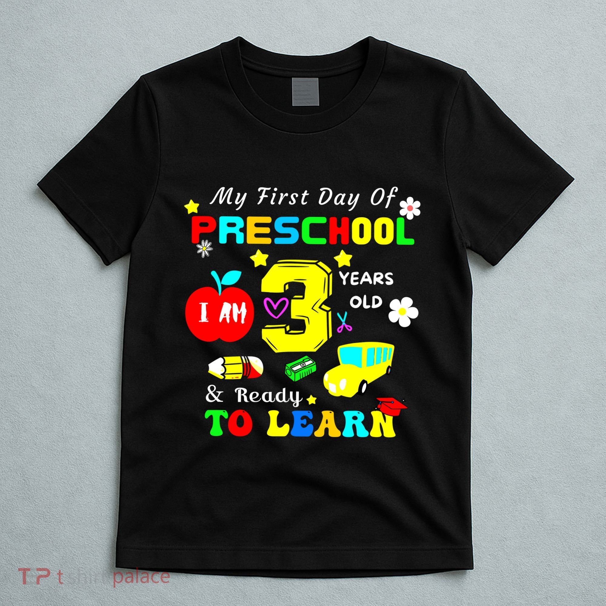 My First Day Of Preschool I Am 3 Years Old Ready To Learn T-Shirt