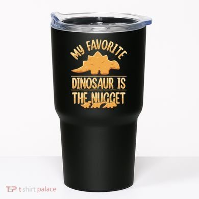 My Favorite Dinosaur Is The Nugget Tumbler