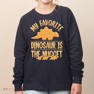 My Favorite Dinosaur Is The Nugget Women's Sweatshirt