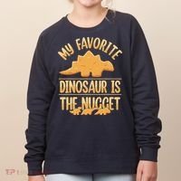 My Favorite Dinosaur Is The Nugget Women's Sweatshirt thumb 0